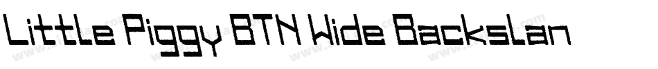 Little Piggy BTN Wide Backslant字体转换